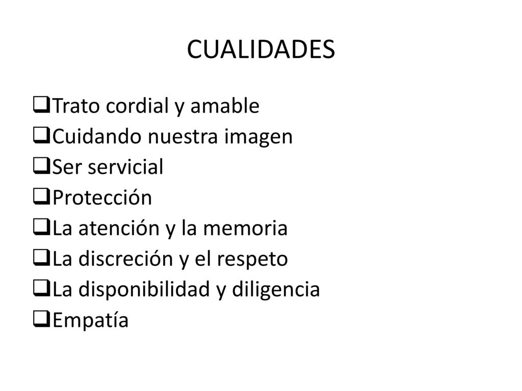 CUALIDADES Trato cordial y amable Cuidando nuestra imagen