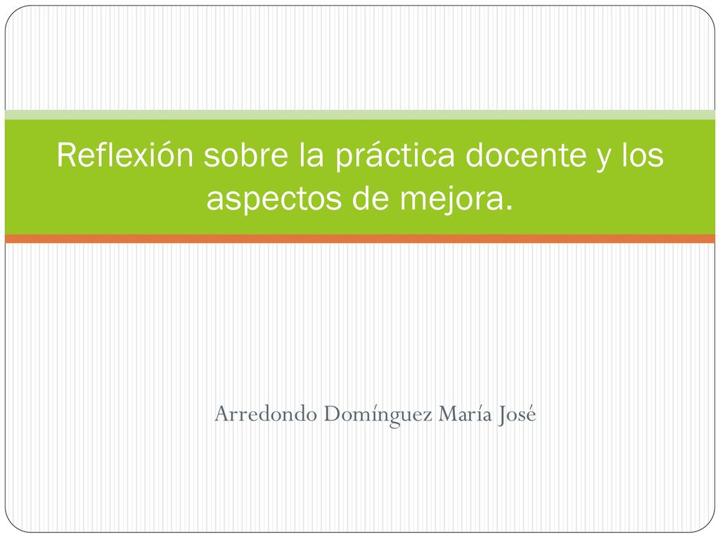 Reflexión sobre la práctica docente y los aspectos de mejora.