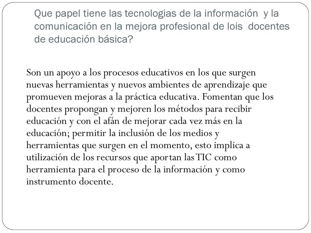 Que papel tiene las tecnologias de la información y la comunicación en la mejora profesional de lois docentes de educación básica