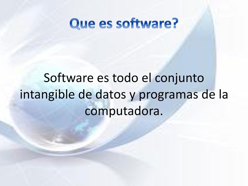 Que es software Software es todo el conjunto intangible de datos y programas de la computadora.
