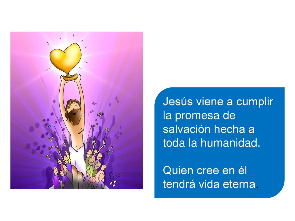 Jesús viene a cumplir la promesa de salvación hecha a toda la humanidad.