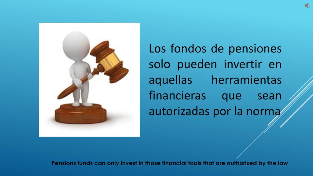 Los fondos de pensiones solo pueden invertir en aquellas herramientas financieras que sean autorizadas por la norma