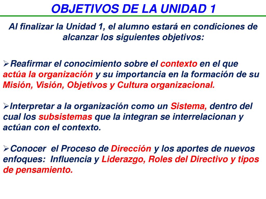 OBJETIVOS DE LA UNIDAD 1 Al finalizar la Unidad 1, el alumno estará en condiciones de alcanzar los siguientes objetivos: