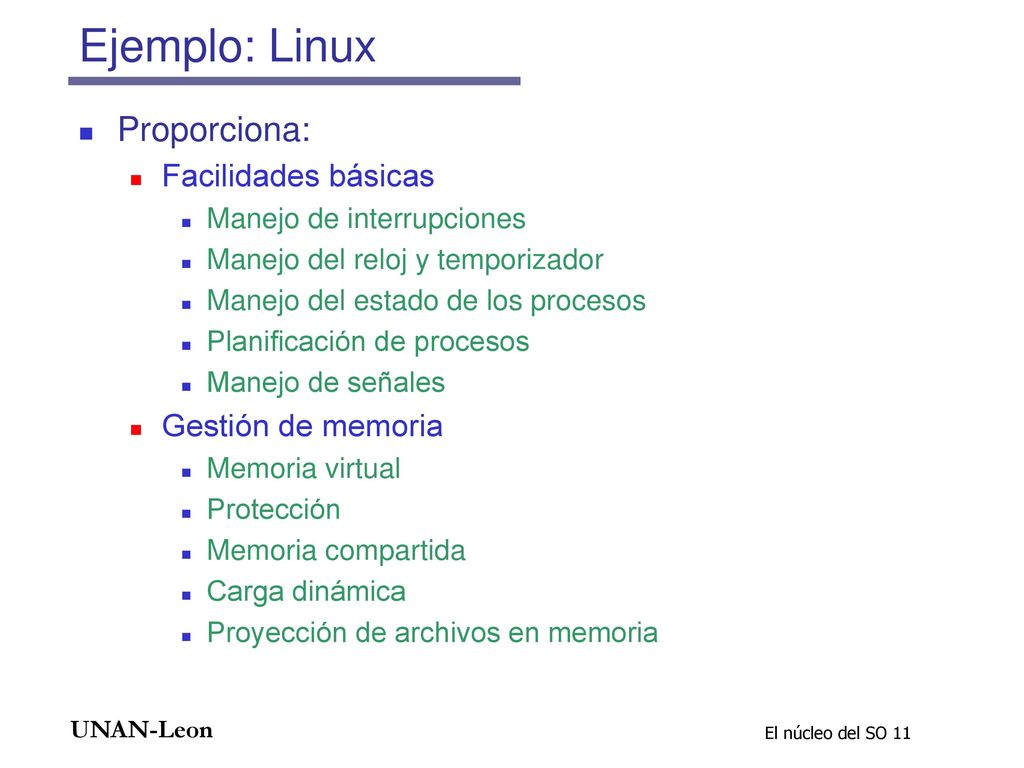 Ejemplo: Linux Proporciona: Facilidades básicas Gestión de memoria