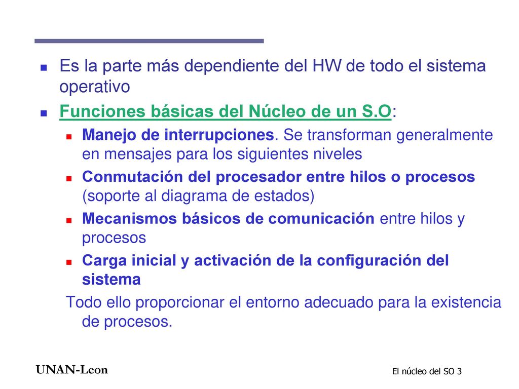 Es la parte más dependiente del HW de todo el sistema operativo