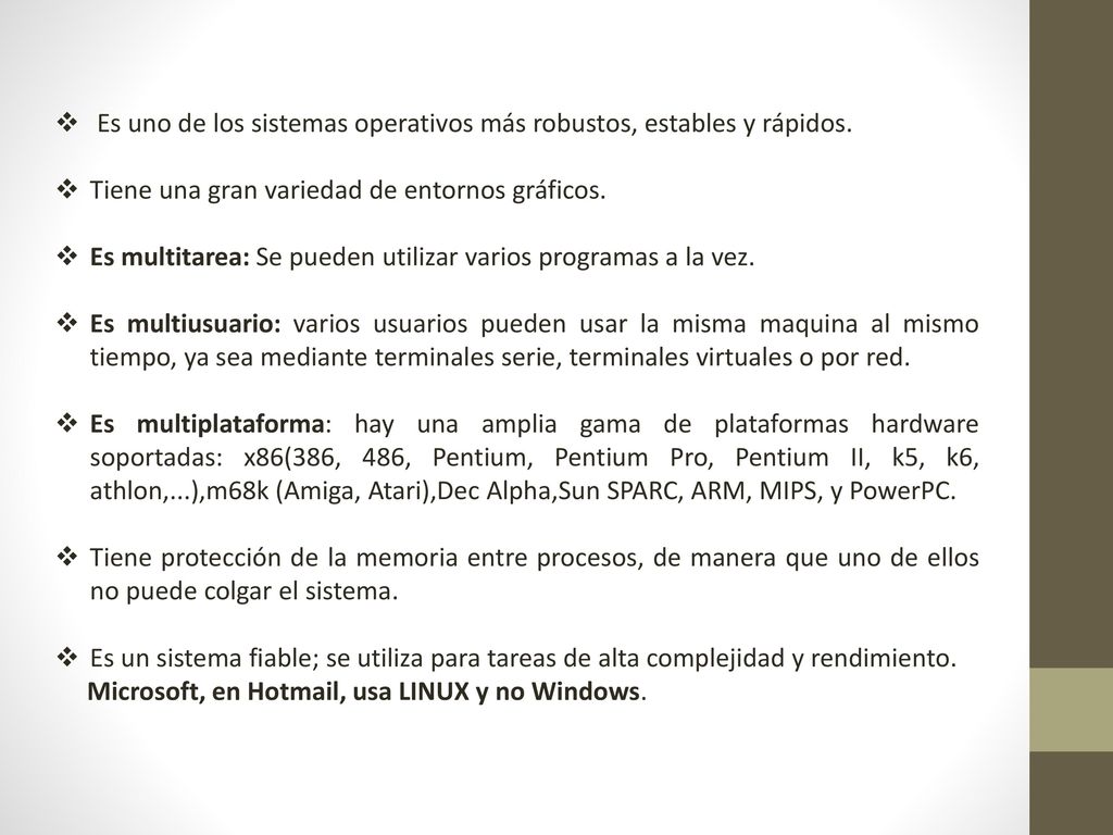 Es uno de los sistemas operativos más robustos, estables y rápidos.