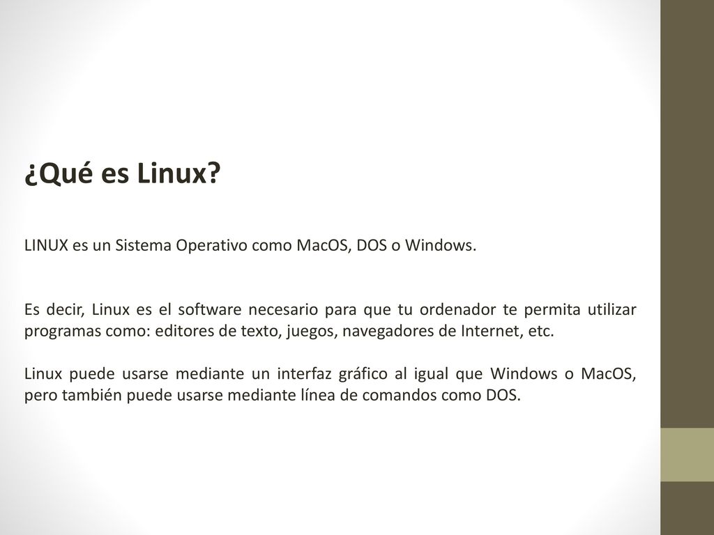 ¿Qué es Linux LINUX es un Sistema Operativo como MacOS, DOS o Windows.