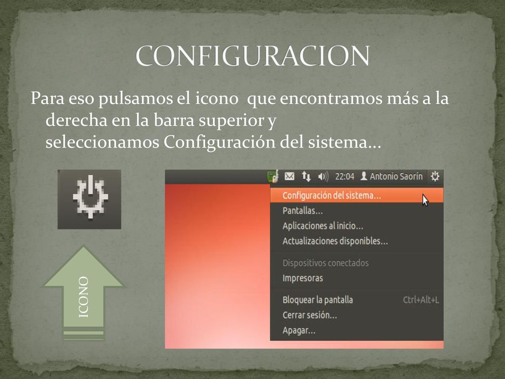 CONFIGURACION Para eso pulsamos el icono que encontramos más a la derecha en la barra superior y seleccionamos Configuración del sistema...