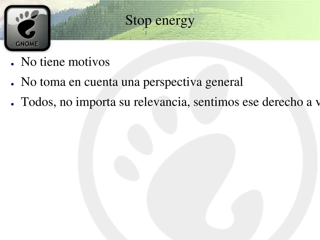 Stop energy No tiene motivos No toma en cuenta una perspectiva general