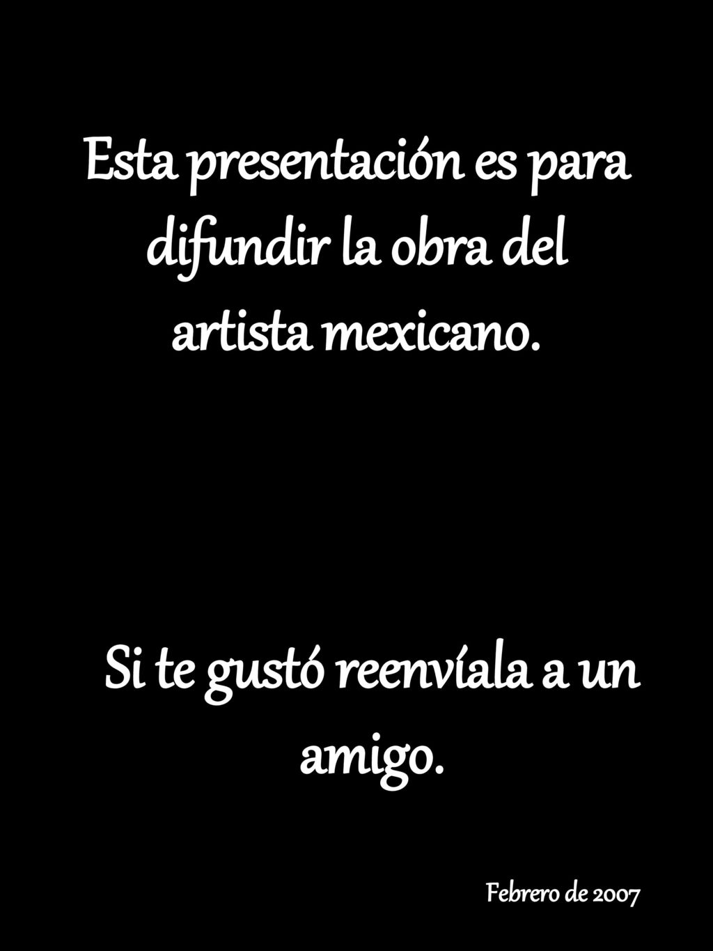 Esta presentación es para difundir la obra del artista mexicano.