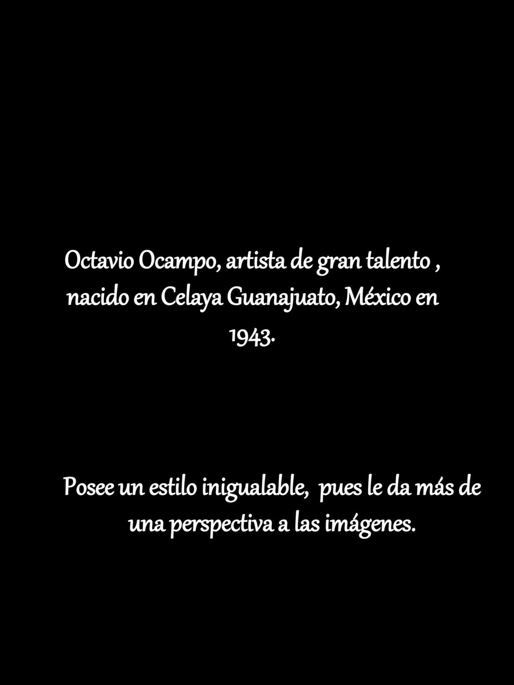 Octavio Ocampo, artista de gran talento , nacido en Celaya Guanajuato, México en 1943.