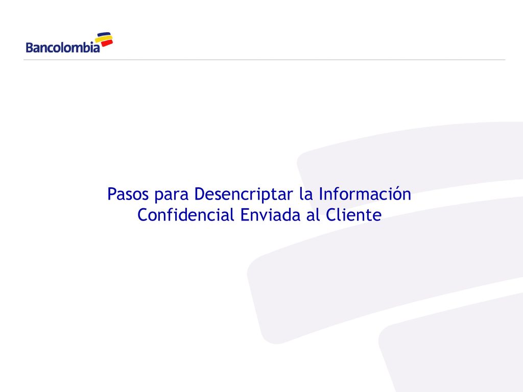 Pasos para Desencriptar la Información Confidencial Enviada al Cliente
