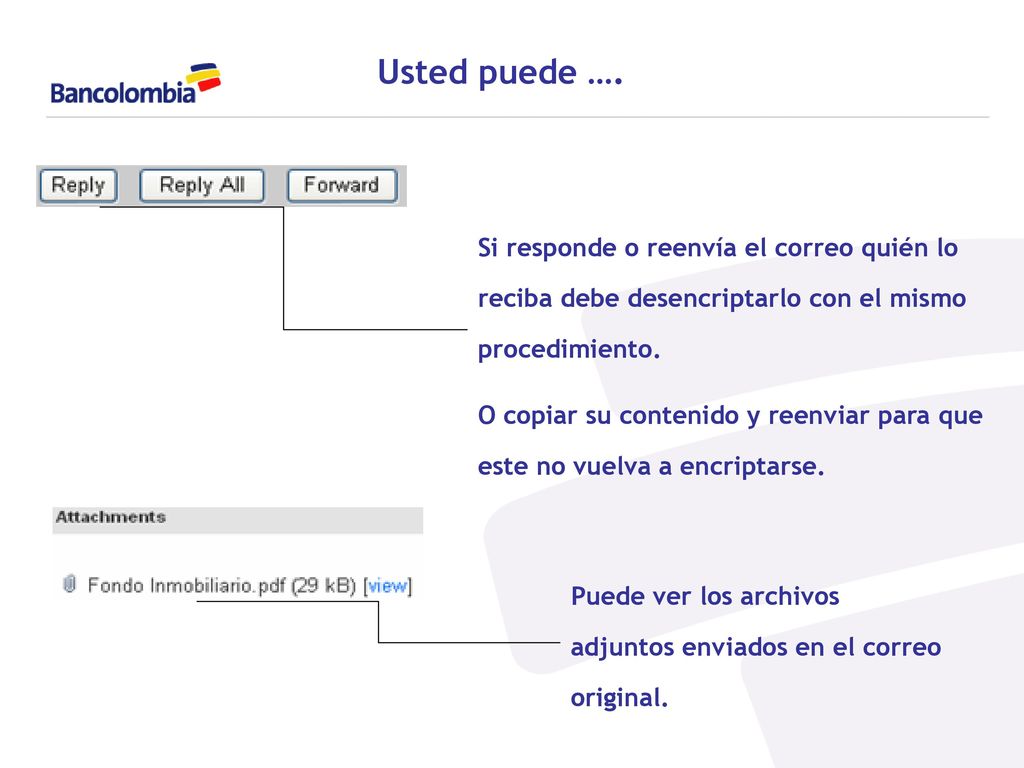Usted puede …. Si responde o reenvía el correo quién lo reciba debe desencriptarlo con el mismo procedimiento.