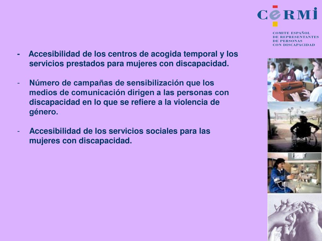 - Accesibilidad de los centros de acogida temporal y los servicios prestados para mujeres con discapacidad.