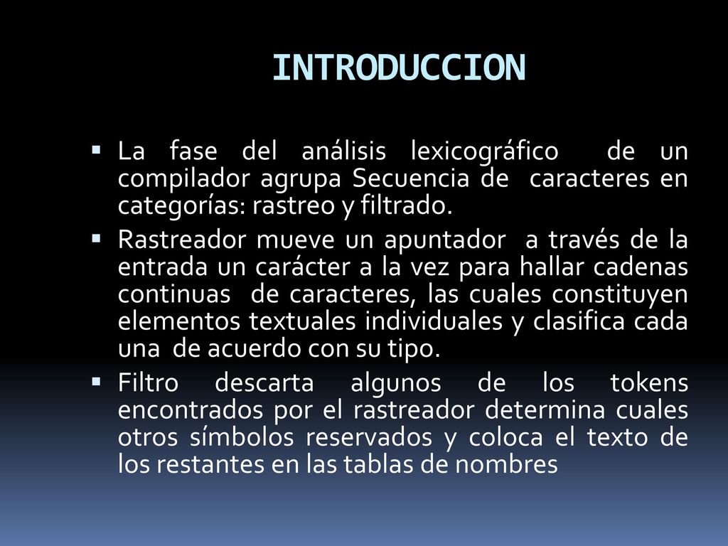 INTRODUCCION La fase del análisis lexicográfico de un compilador agrupa Secuencia de caracteres en categorías: rastreo y filtrado.