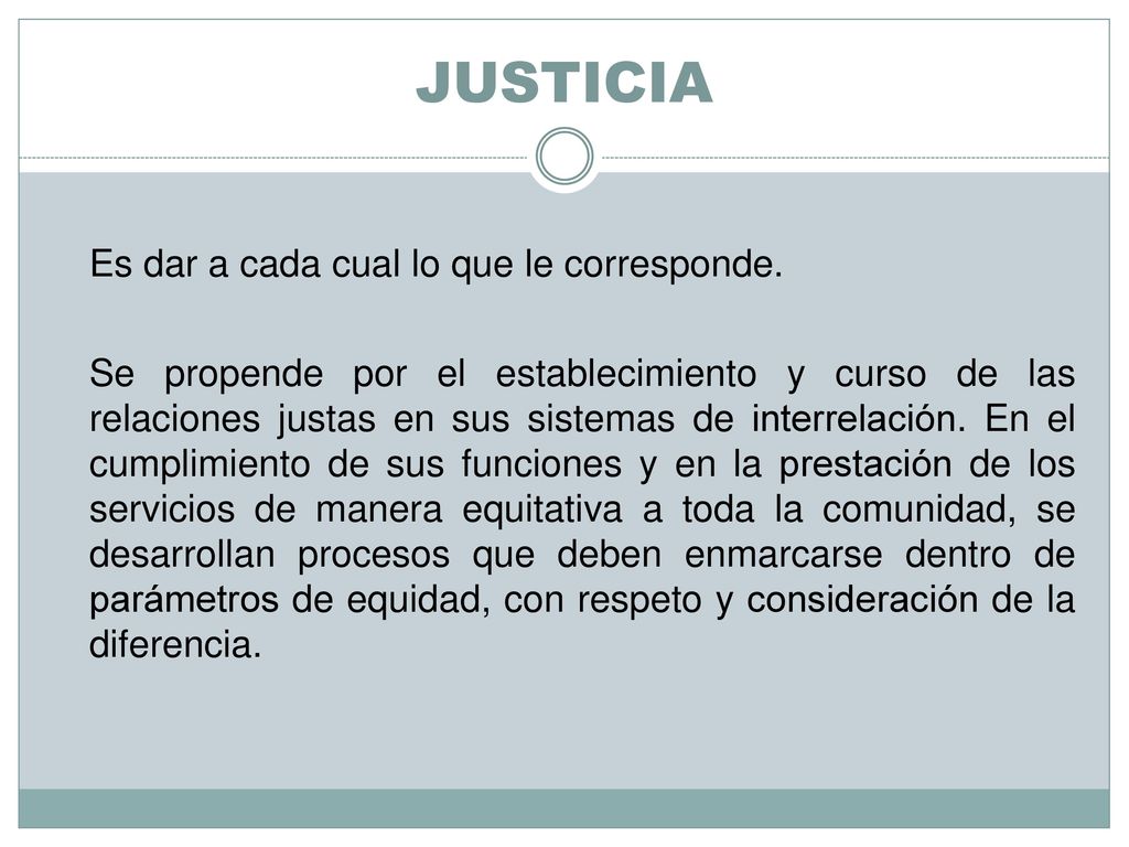 JUSTICIA Es dar a cada cual lo que le corresponde.