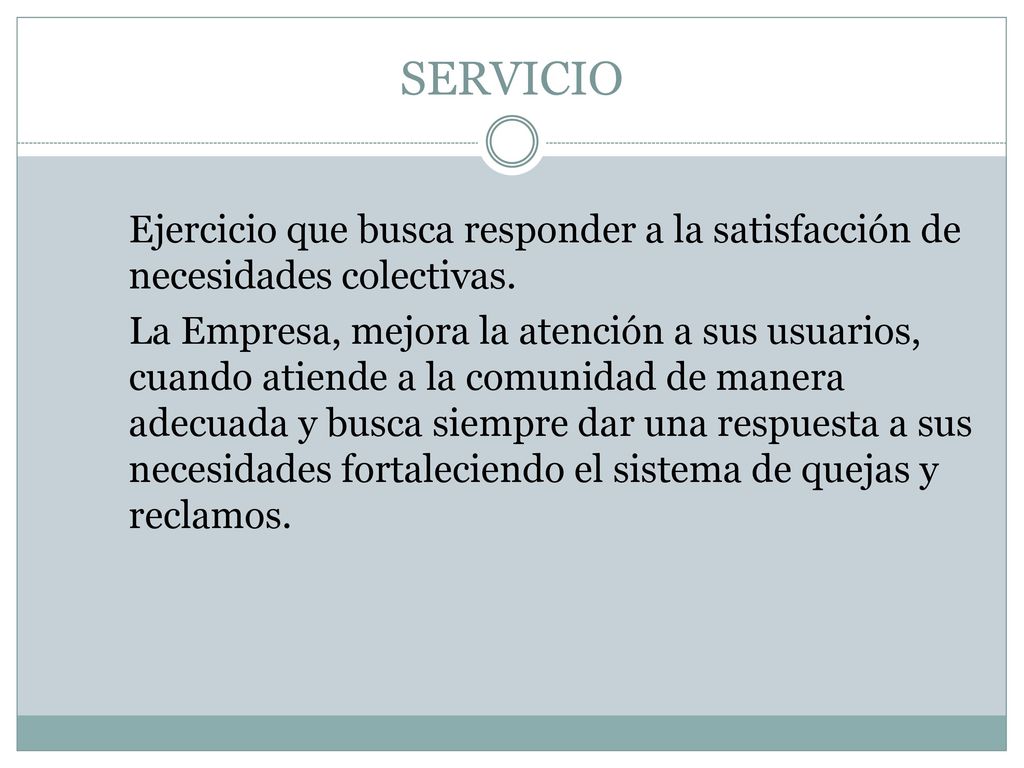 SERVICIO Ejercicio que busca responder a la satisfacción de necesidades colectivas.