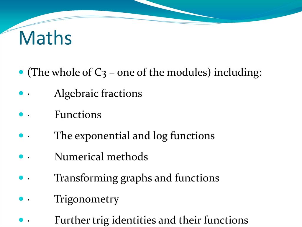 Maths (The whole of C3 – one of the modules) including: