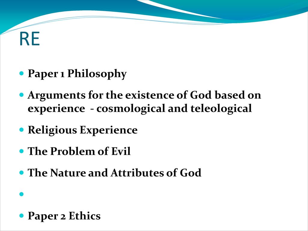 RE Paper 1 Philosophy. Arguments for the existence of God based on experience - cosmological and teleological.