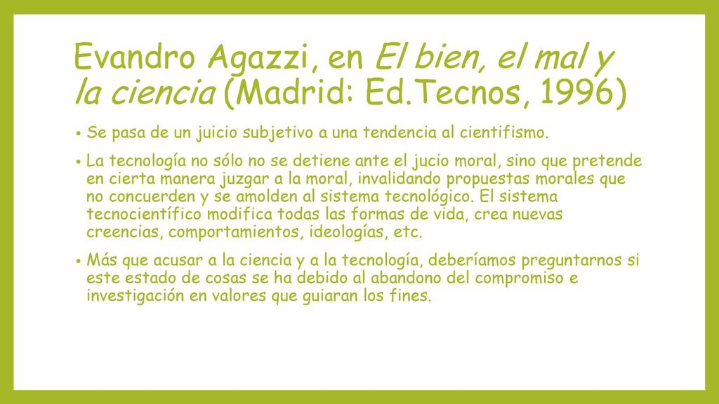 Evandro Agazzi, en El bien, el mal y la ciencia (Madrid: Ed