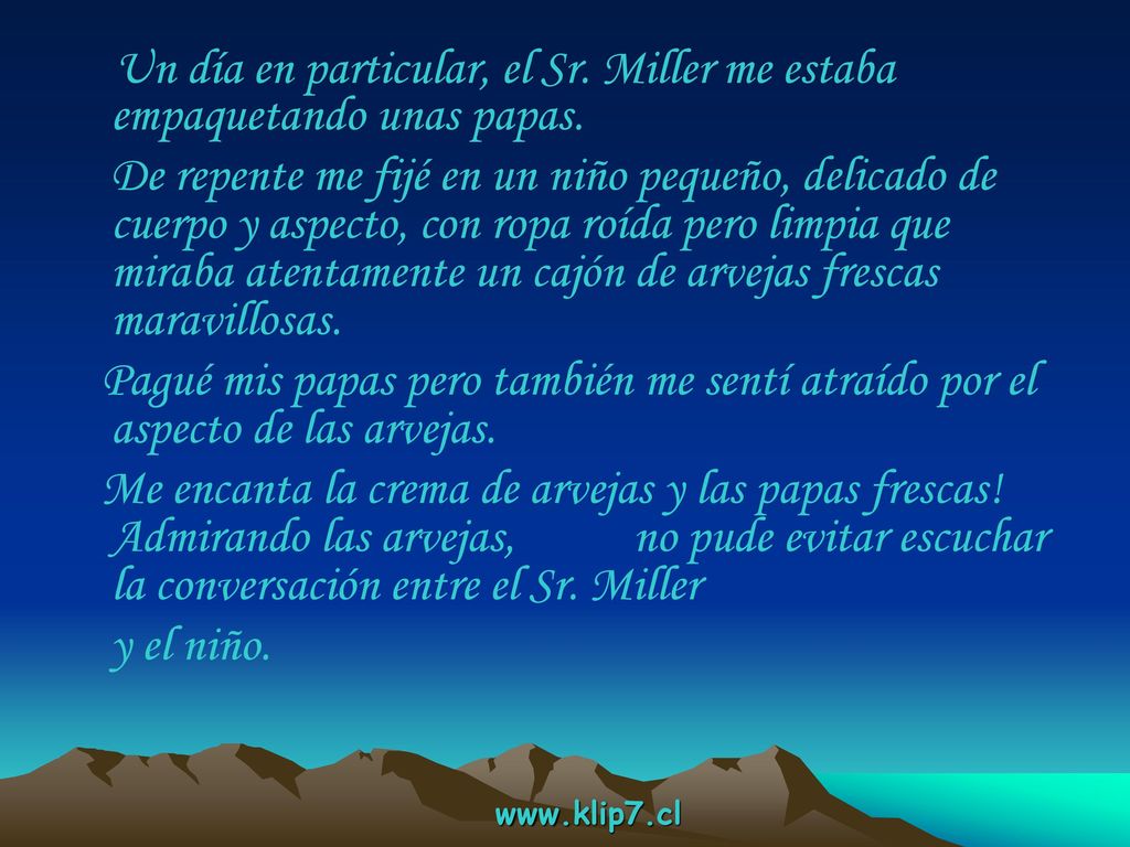 Un día en particular, el Sr. Miller me estaba empaquetando unas papas.