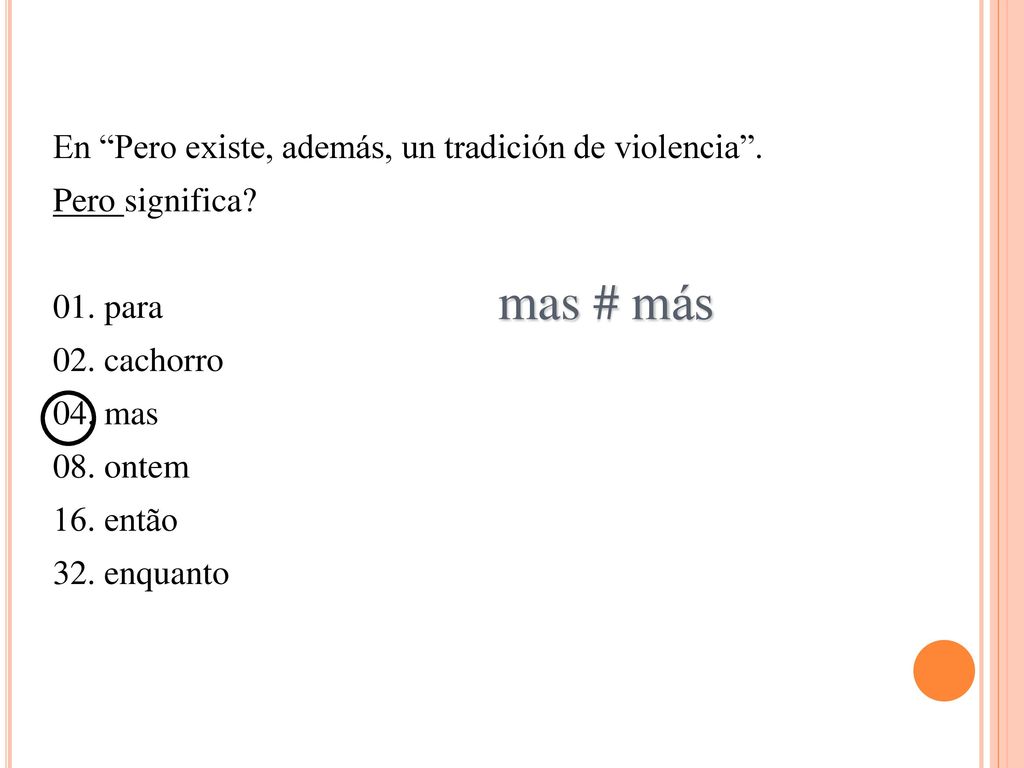 mas # más En Pero existe, además, un tradición de violencia .