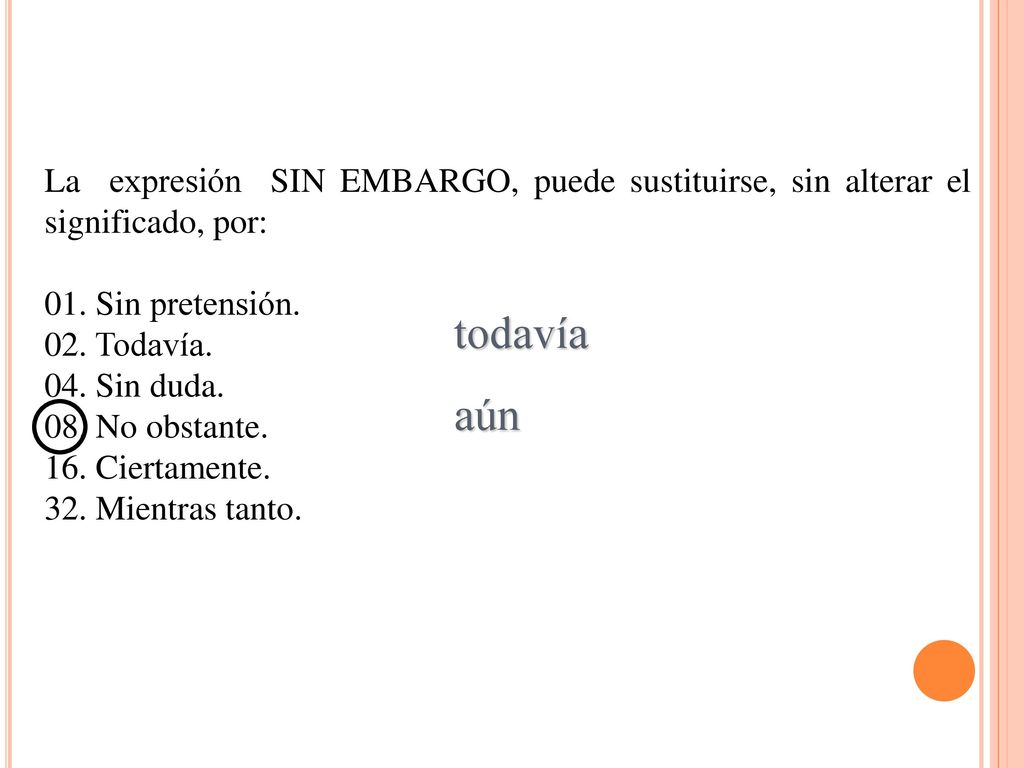 La expresión SIN EMBARGO, puede sustituirse, sin alterar el significado, por: