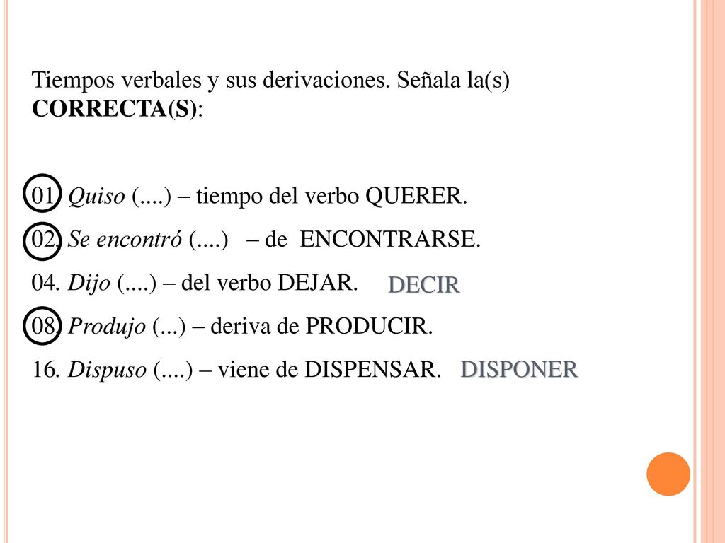 Tiempos verbales y sus derivaciones. Señala la(s) CORRECTA(S):