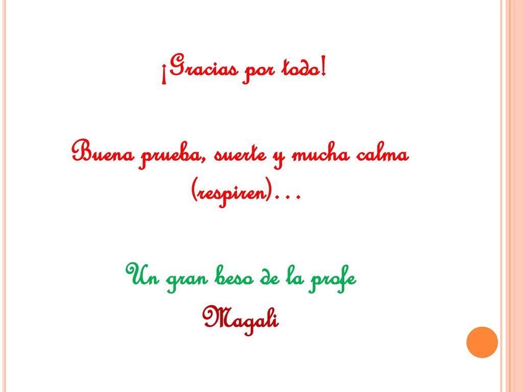 ¡Gracias por todo! Buena prueba, suerte y mucha calma (respiren)… Un gran beso de la profe Magali