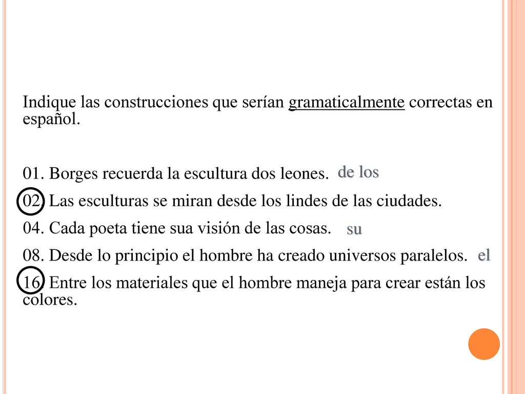 Indique las construcciones que serían gramaticalmente correctas en español.