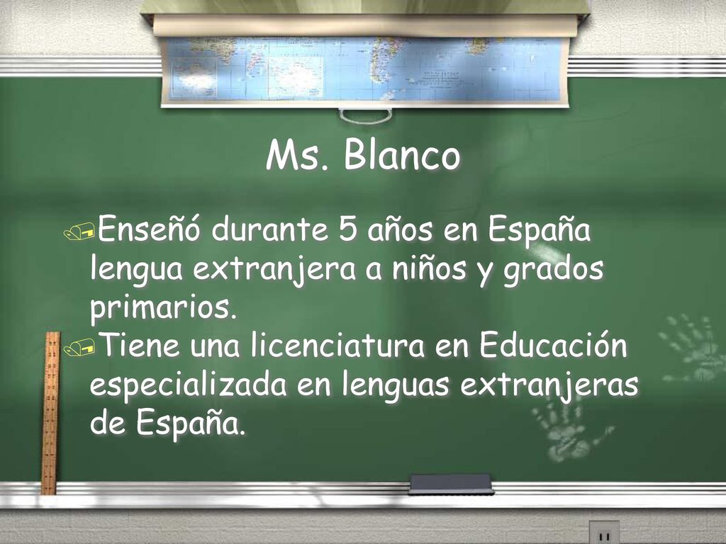 Ms. Blanco Enseñó durante 5 años en España lengua extranjera a niños y grados primarios.