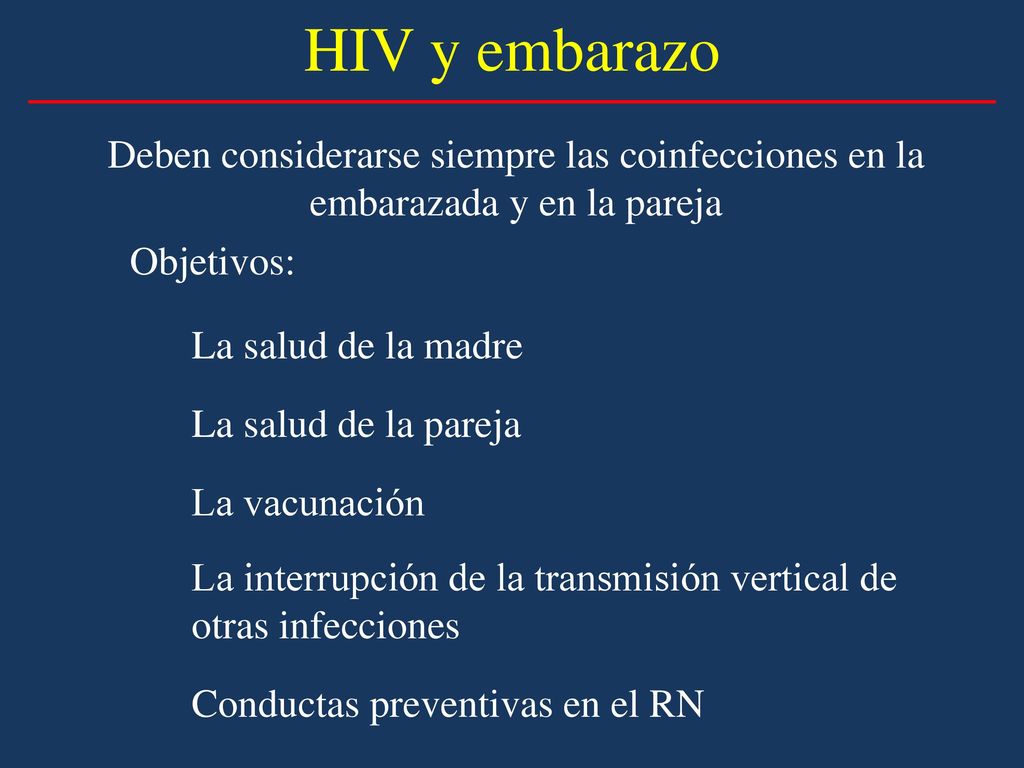 HIV y embarazo Deben considerarse siempre las coinfecciones en la embarazada y en la pareja. Objetivos: