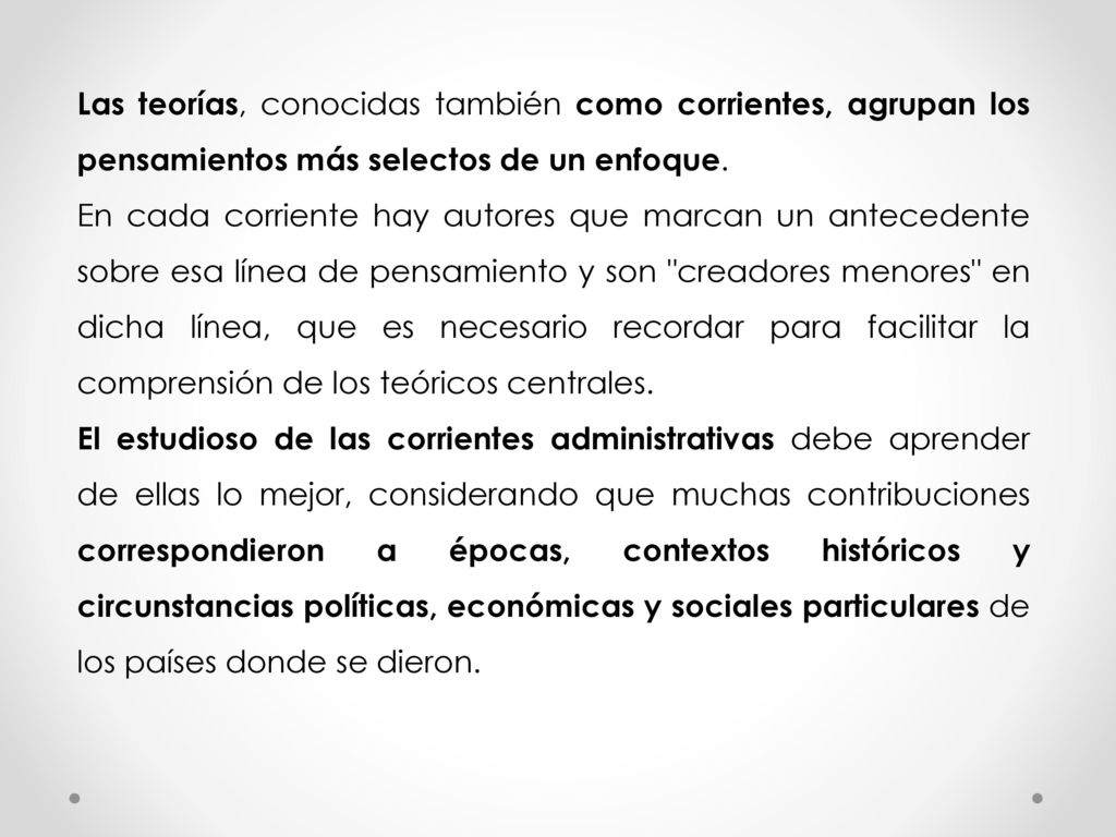 Las teorías, conocidas también como corrientes, agrupan los pensamientos más selectos de un enfoque.