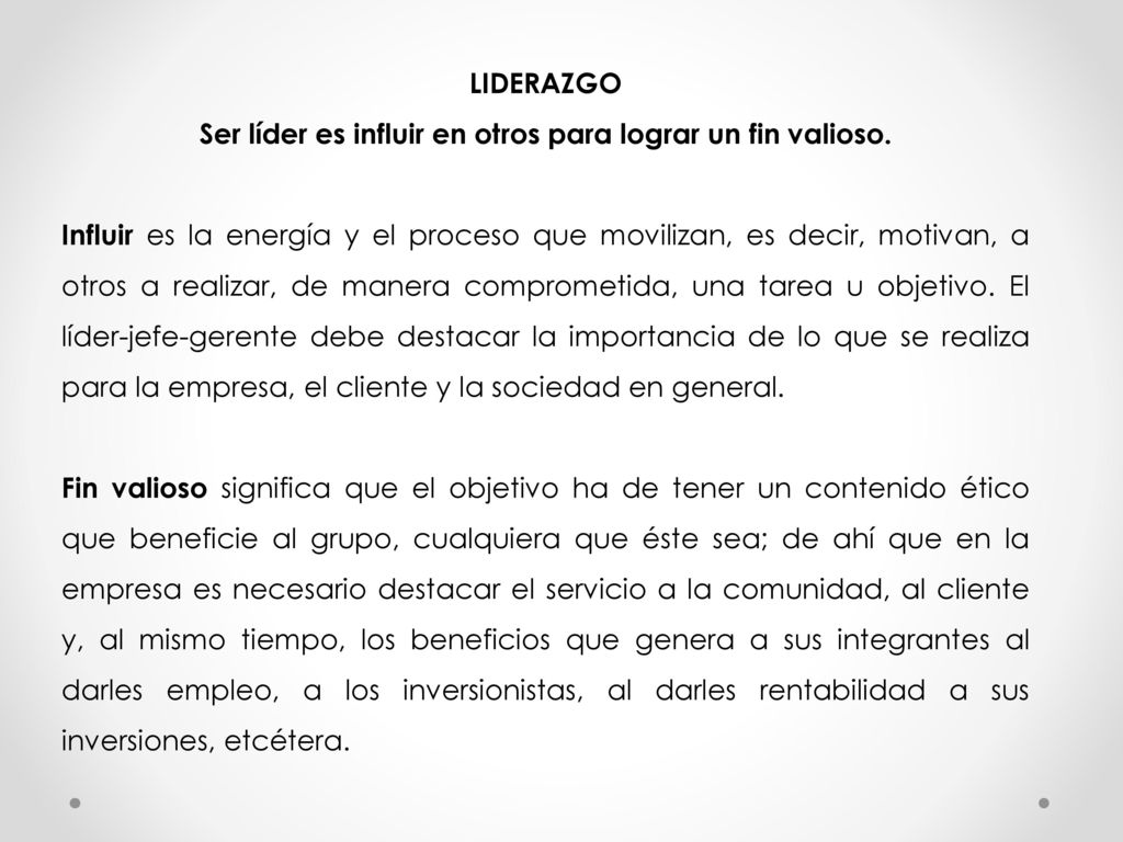 Ser líder es influir en otros para lograr un fin valioso.