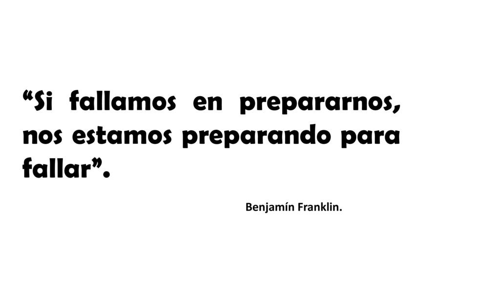 Si fallamos en prepararnos, nos estamos preparando para fallar .