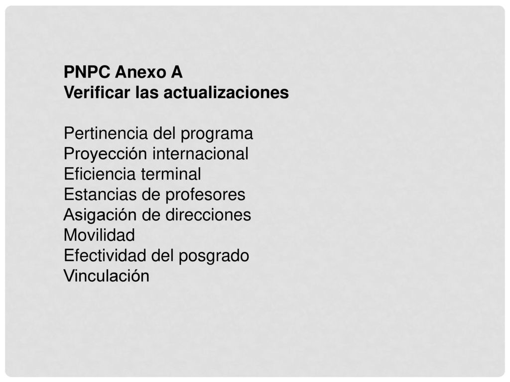 PNPC Anexo A Verificar las actualizaciones. Pertinencia del programa. Proyección internacional. Eficiencia terminal.