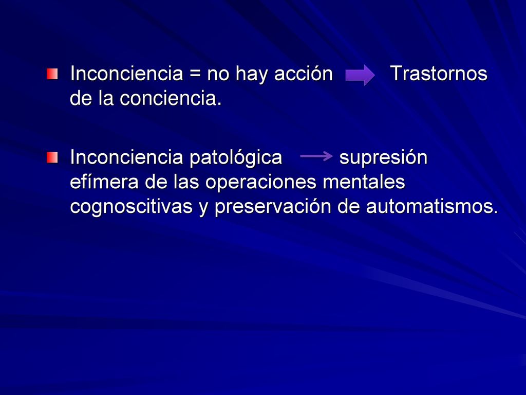 Inconciencia = no hay acción Trastornos de la conciencia.