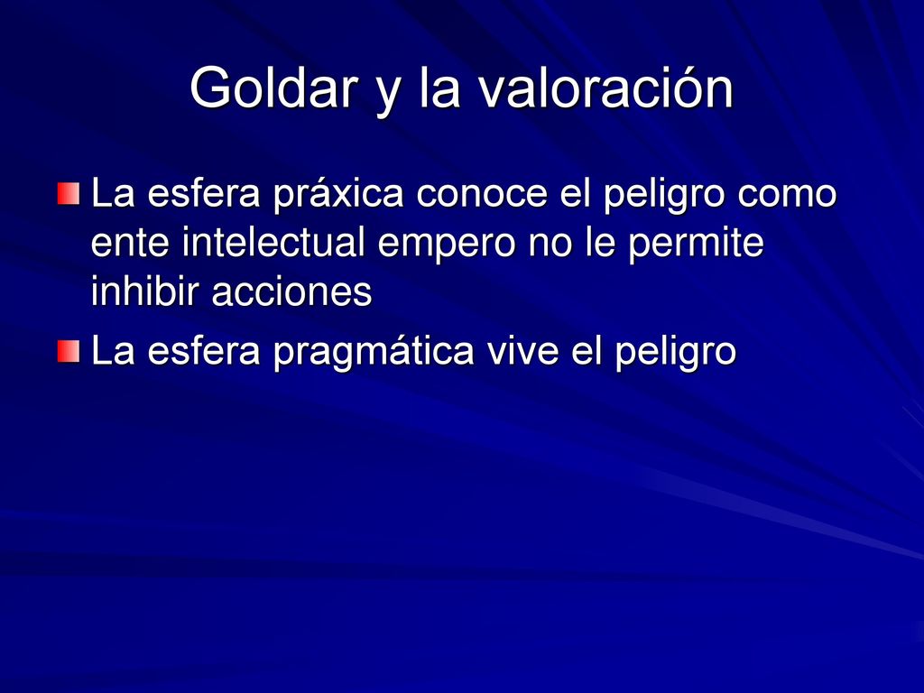 Goldar y la valoración La esfera práxica conoce el peligro como ente intelectual empero no le permite inhibir acciones.