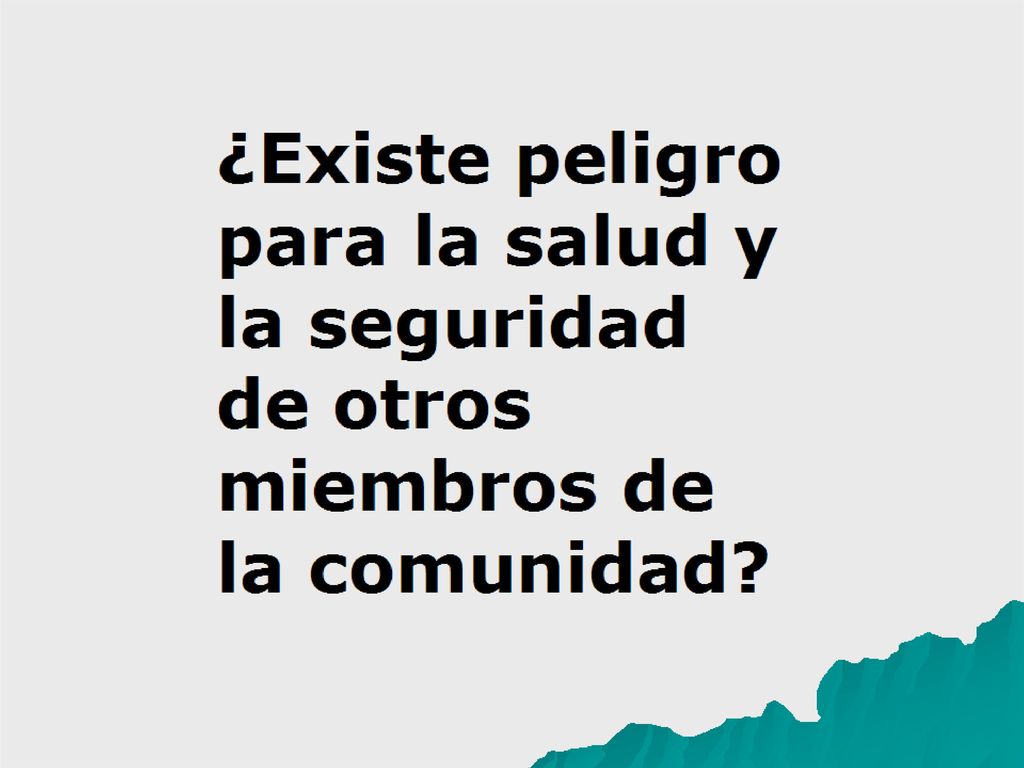 ¿Existe peligro para la salud y la seguridad de otros miembros de la comunidad
