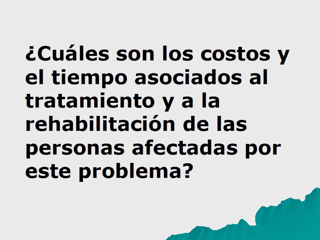 ¿Cuáles son los costos y el tiempo asociados al tratamiento y a la rehabilitación de las personas afectadas por este problema