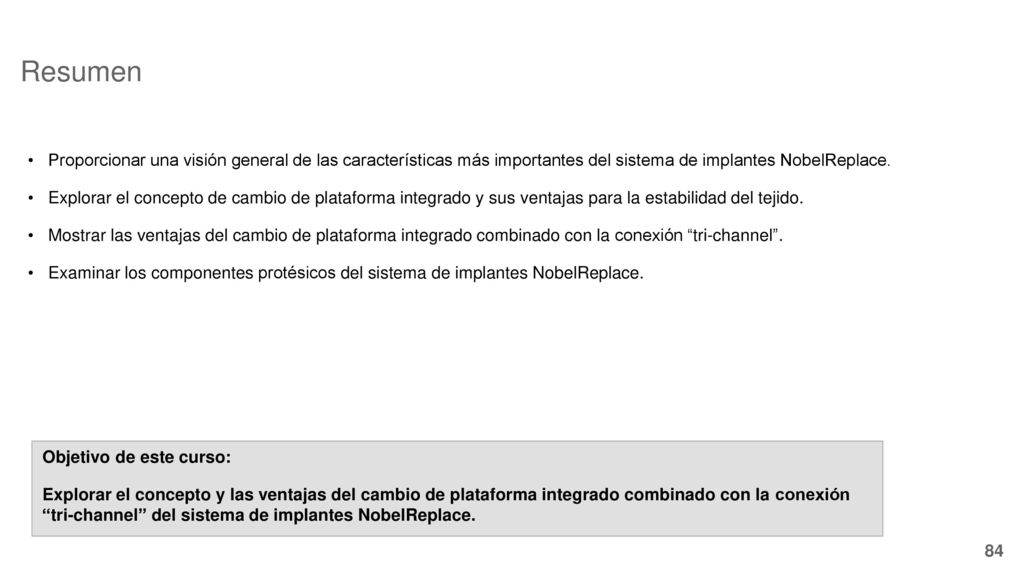 Resumen Proporcionar una visión general de las características más importantes del sistema de implantes NobelReplace.