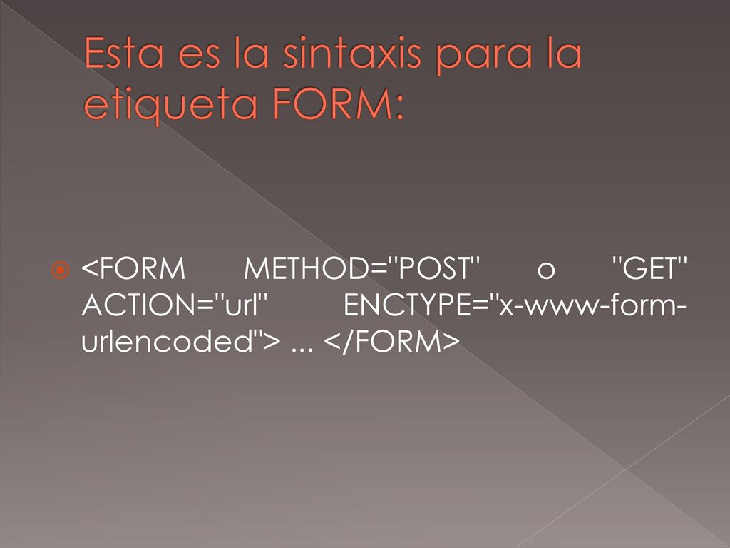 Esta es la sintaxis para la etiqueta FORM: