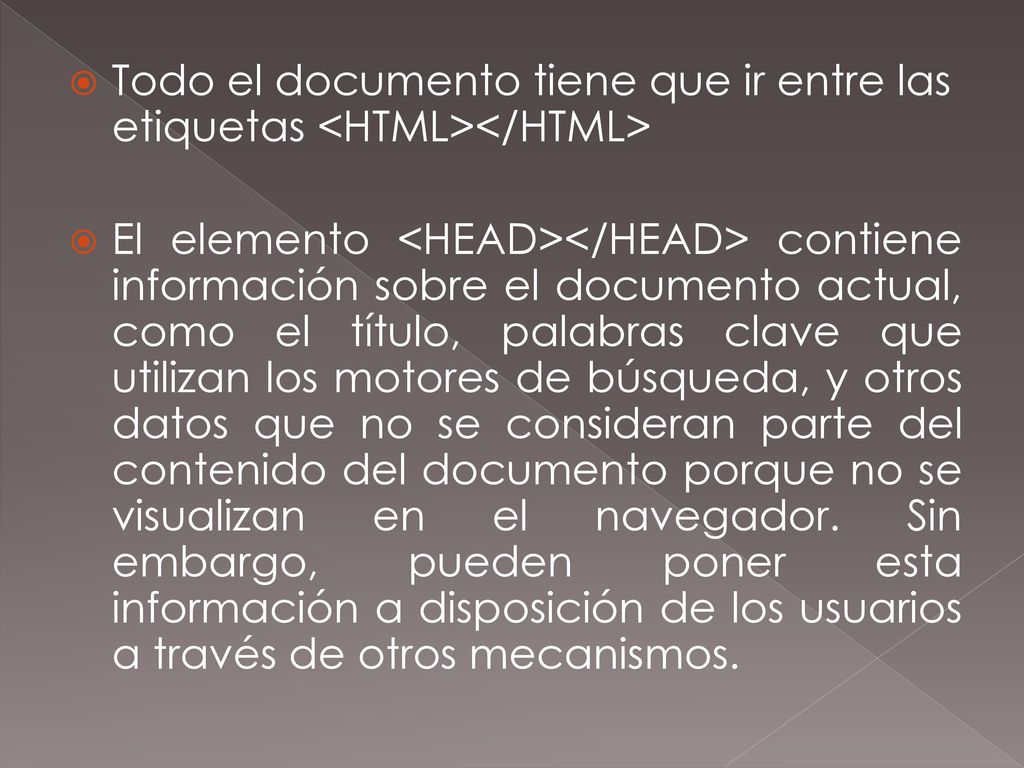 Todo el documento tiene que ir entre las etiquetas <HTML></HTML>