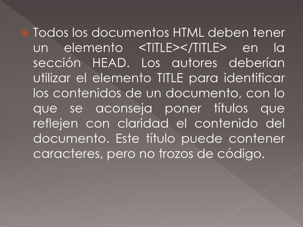 Todos los documentos HTML deben tener un elemento <TITLE></TITLE> en la sección HEAD.