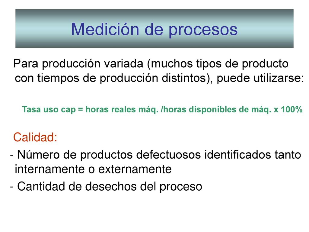 Medición de procesos Para producción variada (muchos tipos de producto con tiempos de producción distintos), puede utilizarse: