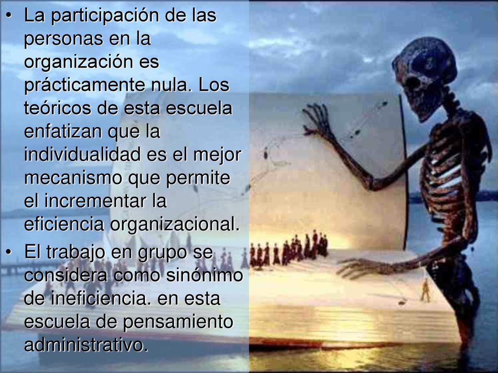 La participación de las personas en la organización es prácticamente nula. Los teóricos de esta escuela enfatizan que la individualidad es el mejor mecanismo que permite el incrementar la eficiencia organizacional.