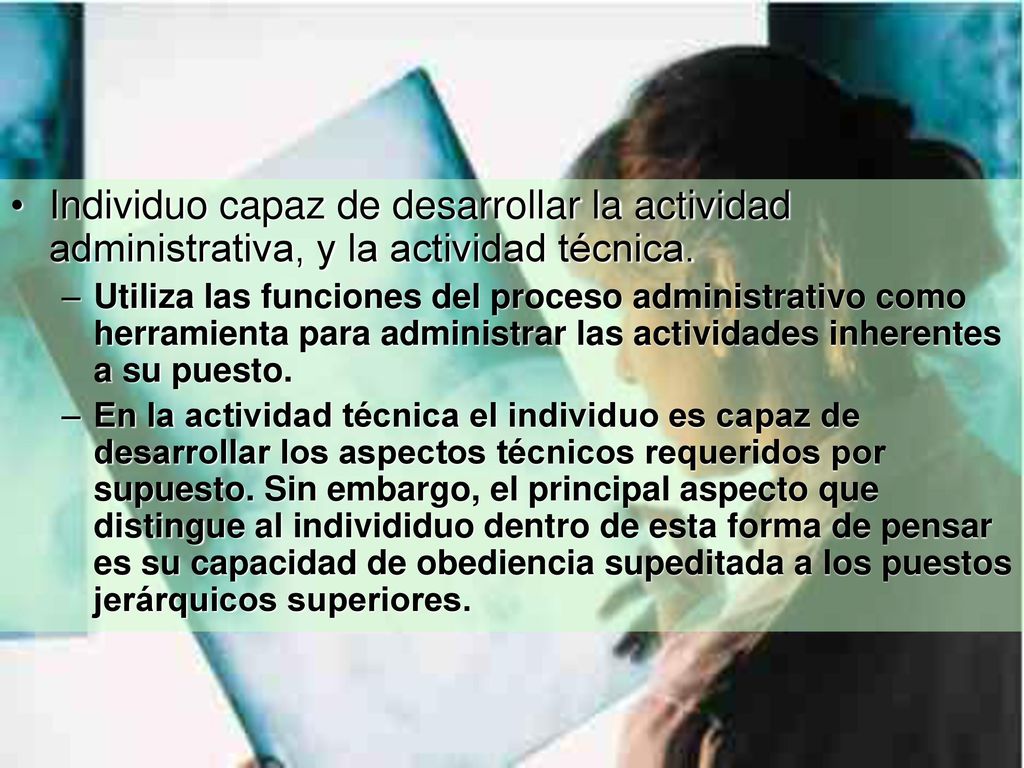 Individuo capaz de desarrollar la actividad administrativa, y la actividad técnica.