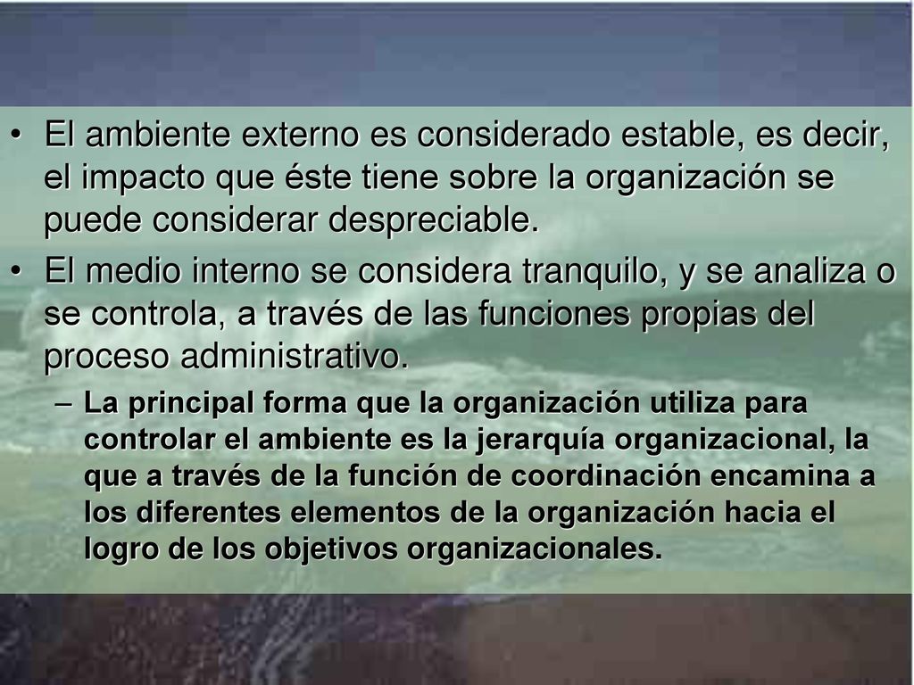El ambiente externo es considerado estable, es decir, el impacto que éste tiene sobre la organización se puede considerar despreciable.