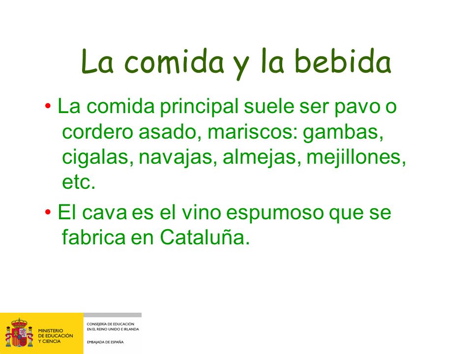 La comida y la bebida • La comida principal suele ser pavo o cordero asado, mariscos: gambas, cigalas, navajas, almejas, mejillones, etc.
