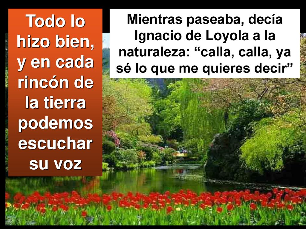 Todo lo hizo bien, y en cada rincón de la tierra podemos escuchar su voz
